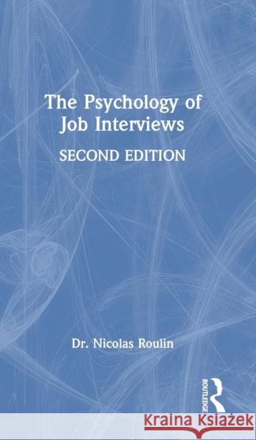 The Psychology of Job Interviews Nicolas Roulin 9780367773793