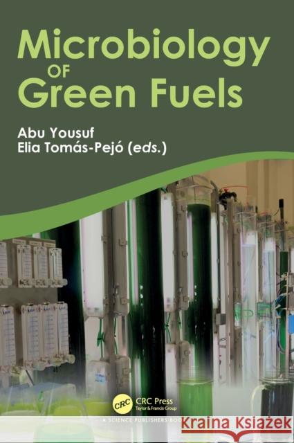 Microbiology of Green Fuels Abu Yousuf Elia Tom? 9780367773915 CRC Press