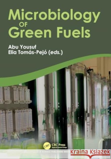 Microbiology of Green Fuels Abu Yousuf Elia Tom?s-Pej? 9780367773922 Taylor & Francis Ltd