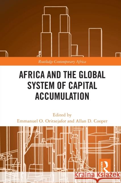 Africa and the Global System of Capital Accumulation Allan D. Cooper Emmanuel O. Oritsejafor 9780367774196