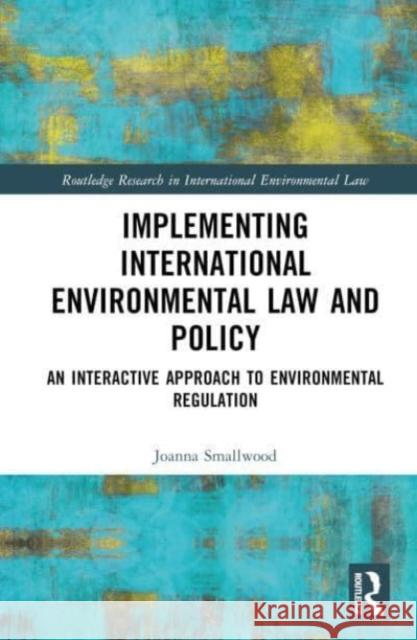 Implementing International Environmental Law and Policy Joanna Miller (University of Sussex, United Kingdom) Smallwood 9780367774332