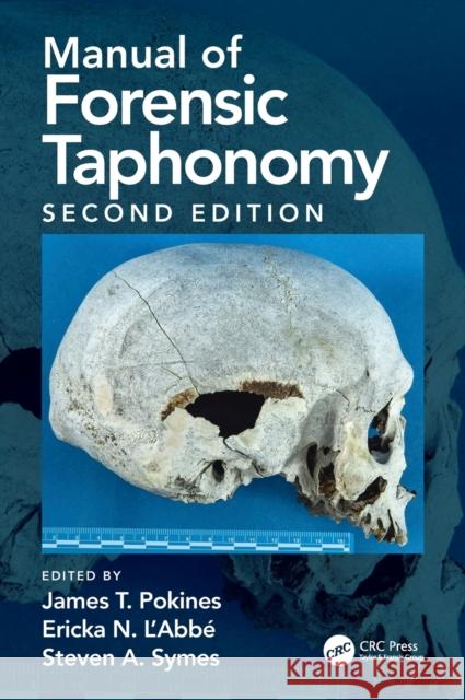 Manual of Forensic Taphonomy James T. Pokines Steven A. Symes Ericka N. L'Abbe 9780367774370 CRC Press