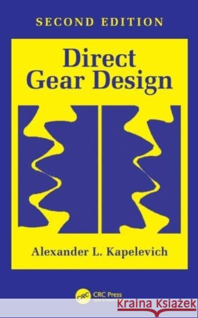 Direct Gear Design Alexander L. (AKGears, LLC, Shoreview, Minnesota, USA) Kapelevich 9780367774561 Taylor & Francis Ltd