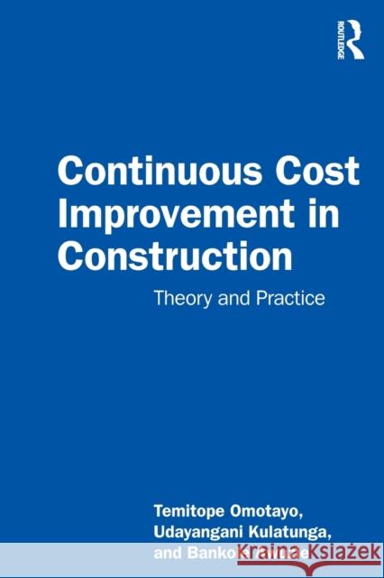 Continuous Cost Improvement in Construction: Theory and Practice Kulatunga, Udayangani 9780367774585 Taylor & Francis Ltd