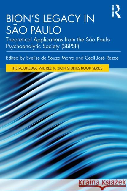 Bion's Legacy in São Paulo: Theoretical Applications from the São Paulo Psychoanalytic Society (Sbpsp) Marra, Evelise 9780367774745 Routledge
