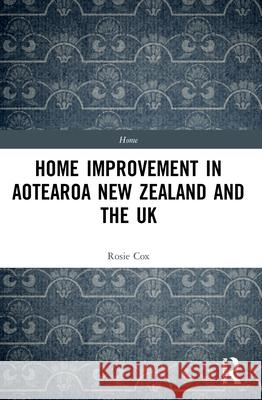 Home Improvement in Aotearoa New Zealand and the UK Rosie Cox 9780367774837 Routledge