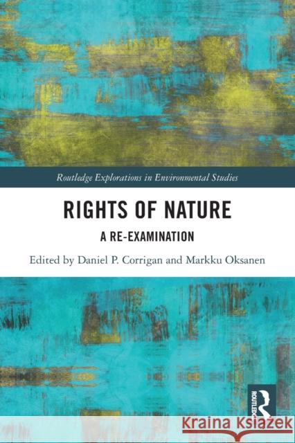 Rights of Nature: A Re-examination Daniel P. Corrigan Markku Oksanen 9780367774974