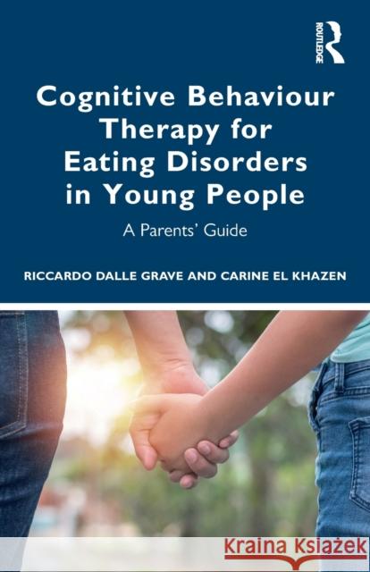 Cognitive Behaviour Therapy for Eating Disorders in Young People: A Parents' Guide El Khazen, Carine 9780367775049 Taylor & Francis Ltd