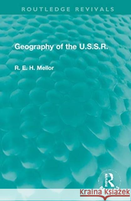 Geography of the U.S.S.R R. E. H. Mellor 9780367775070 Routledge