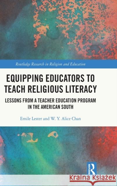 Equipping Educators to Teach Religious Literacy: Lessons from a Teacher Education Program in the American South Lester, Emile 9780367775216