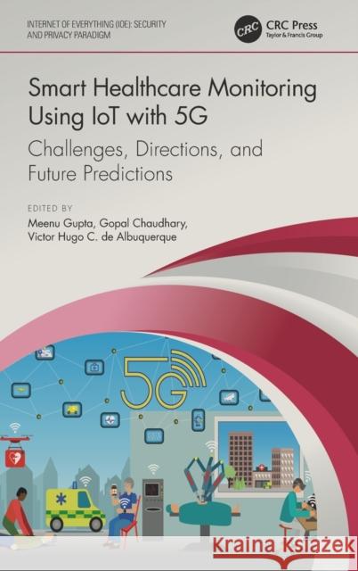 Smart Healthcare Monitoring Using Iot with 5g: Challenges, Directions, and Future Predictions Meenu Gupta Gopal Chaudhary Victor Hugo C. d 9780367775292 CRC Press