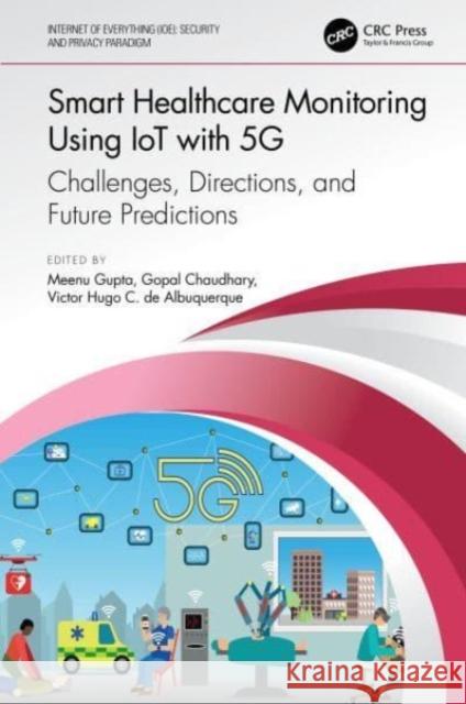 Smart Healthcare Monitoring Using Iot with 5g: Challenges, Directions, and Future Predictions Meenu Gupta Gopal Chaudhary Victor Hugo C. d 9780367775308 CRC Press