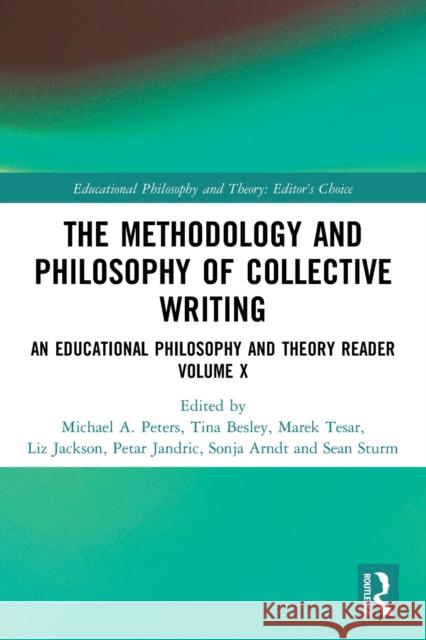 The Methodology and Philosophy of Collective Writing: An Educational Philosophy and Theory Reader Volume X Michael A. Peters Tina Besley Marek Tesar 9780367775797 Routledge