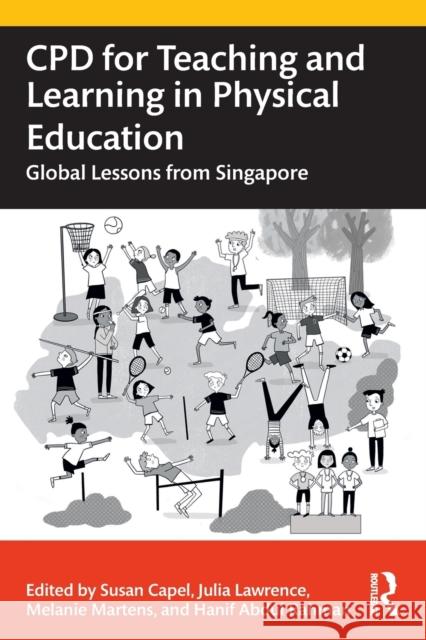 CPD for Teaching and Learning in Physical Education: Global Lessons from Singapore Capel, Susan 9780367775896