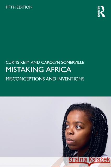 Mistaking Africa: Misconceptions and Inventions Curtis Keim Carolyn Somerville 9780367775971 Routledge
