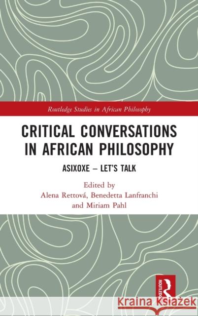 Critical Conversations in African Philosophy: Asixoxe - Let's Talk Rettová, Alena 9780367776046 Routledge