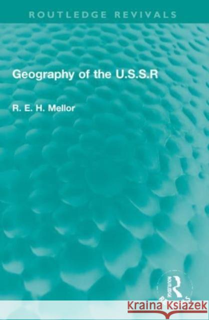 Geography of the U.S.S.R R. E. H. Mellor 9780367776077 Taylor & Francis Ltd