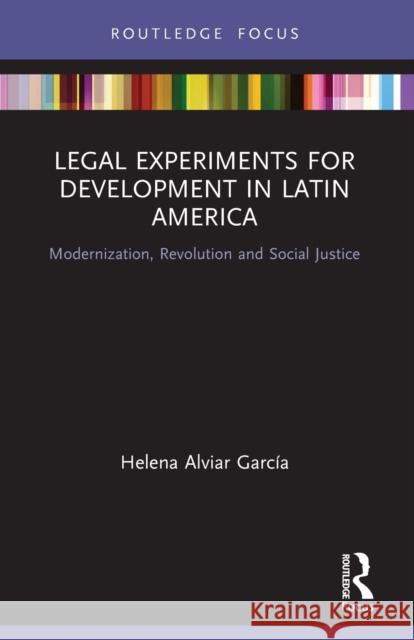 Legal Experiments for Development in Latin America: Modernization, Revolution and Social Justice Alviar García, Helena 9780367776121 Taylor & Francis Ltd