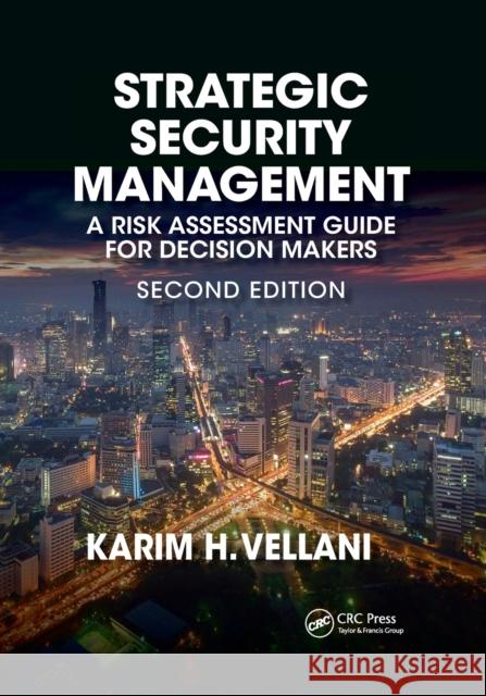 Strategic Security Management: A Risk Assessment Guide for Decision Makers, Second Edition Vellani, Karim 9780367776510