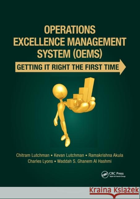 Operations Excellence Management System (Oems): Getting It Right the First Time Chitram Lutchman Kevan Lutchman Ramakrishna Akula 9780367776565