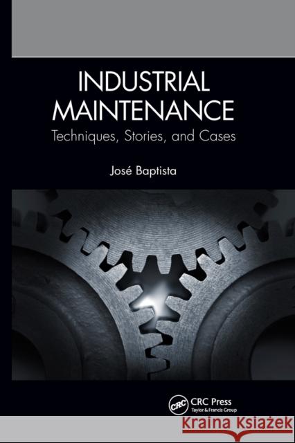 Industrial Maintenance: Techniques, Stories, and Cases Jos Baptista 9780367776596