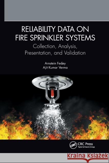 Reliability Data on Fire Sprinkler Systems: Collection, Analysis, Presentation, and Validation Fed Ajit Kumar Verma 9780367776695 CRC Press