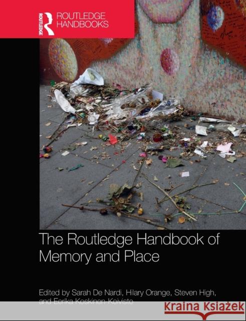 The Routledge Handbook of Memory and Place Sarah d Hilary Orange Steven High 9780367776749 Routledge