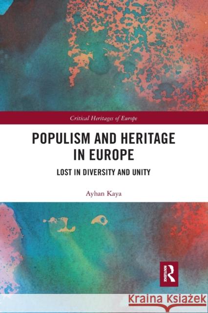 Populism and Heritage in Europe: Lost in Diversity and Unity Ayhan Kaya 9780367776787 Routledge