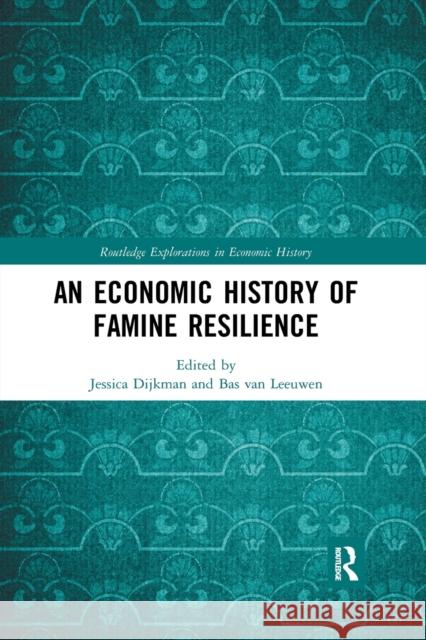 An Economic History of Famine Resilience Jessica Dijkman Bas Va 9780367776831 Routledge