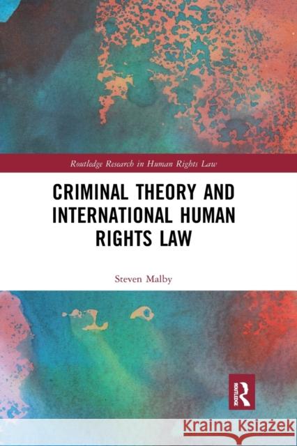 Criminal Theory and International Human Rights Law Steven Malby 9780367776862 Routledge