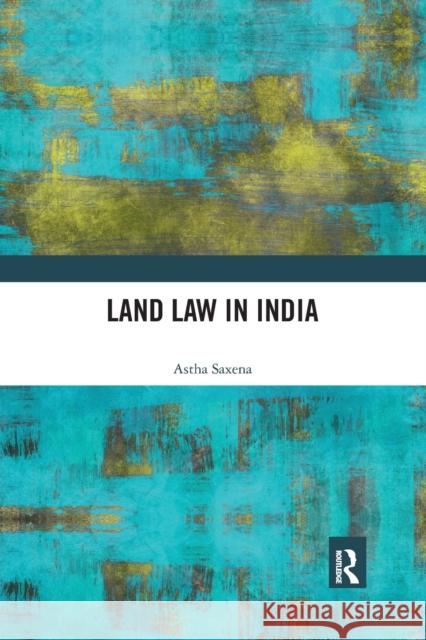 Land Law in India Astha Saxena 9780367776978 Routledge Chapman & Hall