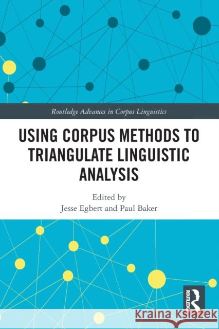 Using Corpus Methods to Triangulate Linguistic Analysis Jesse Egbert Paul Baker 9780367777050 Routledge