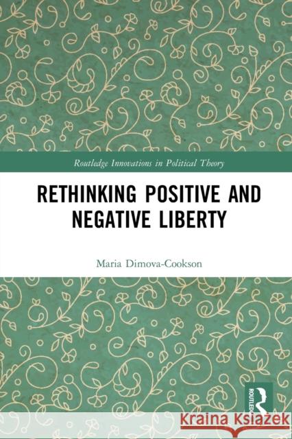 Rethinking Positive and Negative Liberty Maria Dimova-Cookson 9780367777180