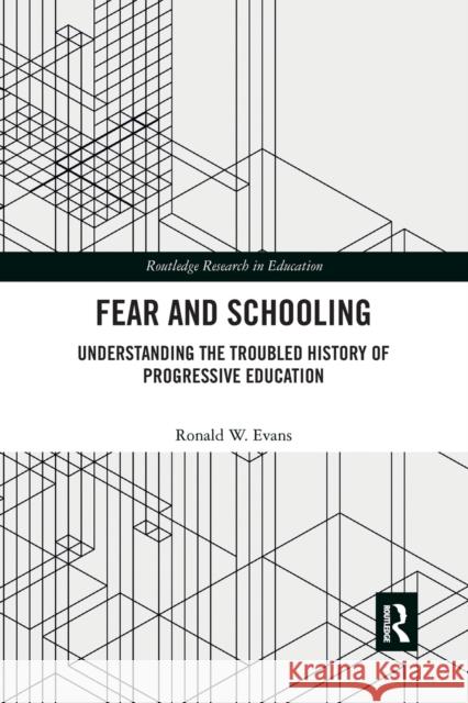 Fear and Schooling: Understanding the Troubled History of Progressive Education Evans, Ronald W. 9780367777203 Taylor and Francis