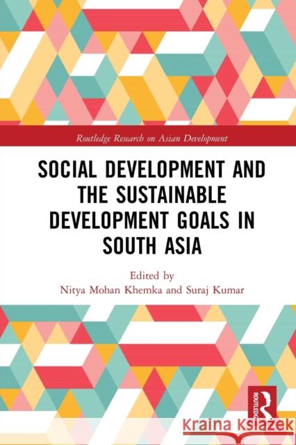 Social Development and the Sustainable Development Goals in South Asia Nitya Mohan Khemka Suraj Kumar 9780367777227 Routledge