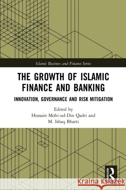 The Growth of Islamic Finance and Banking: Innovation, Governance and Risk Mitigation Hussain Qadri M. Ishaq Bhatti 9780367777449 Routledge
