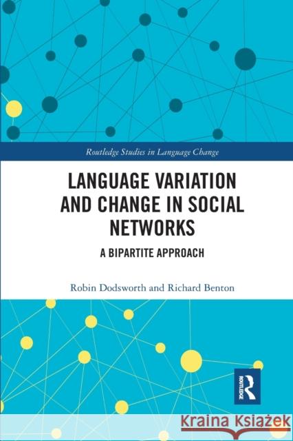 Language variation and change in social networks: A bipartite approach Dodsworth, Robin 9780367777500