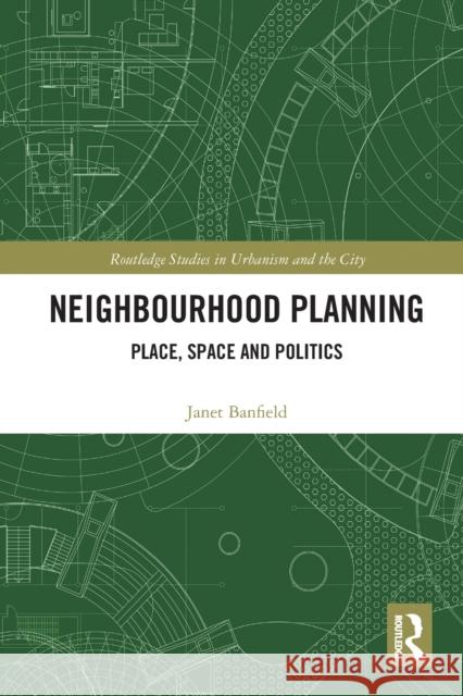 Neighbourhood Planning: Place, Space and Politics Janet Banfield 9780367777548 Routledge