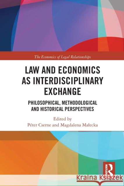 Law and Economics as Interdisciplinary Exchange: Philosophical, Methodological and Historical Perspectives P Cserne Magdalena Malecka 9780367777654