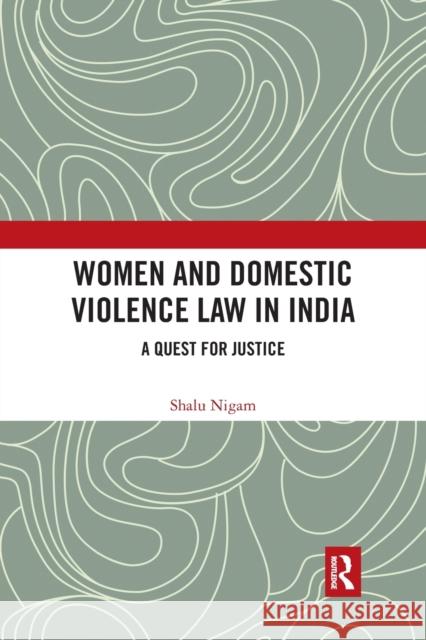Women and Domestic Violence Law in India: A Quest for Justice Shalu Nigam 9780367777715
