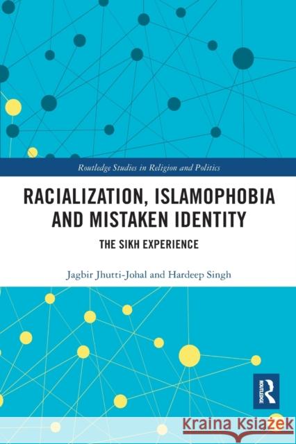 Racialization, Islamophobia and Mistaken Identity: The Sikh Experience Jagbir Jhutti-Johal Hardeep Singh 9780367777760