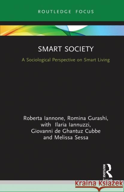 Smart Society: A Sociological Perspective on Smart Living Roberta Iannone Romina Gurashi Ilaria Iannuzzi 9780367777791