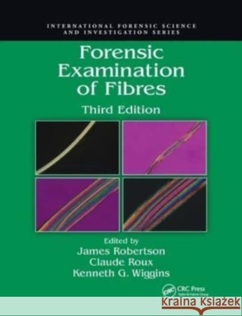 Forensic Examination of Fibres James Robertson, Claude Roux, Kenneth G. Wiggins 9780367778071 Taylor and Francis