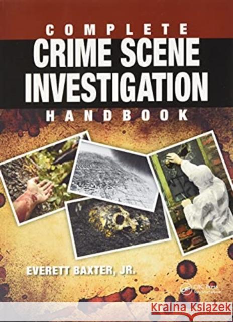 Complete Crime Scene Investigation Handbook Everett Baxter Jr. 9780367778132 Taylor and Francis