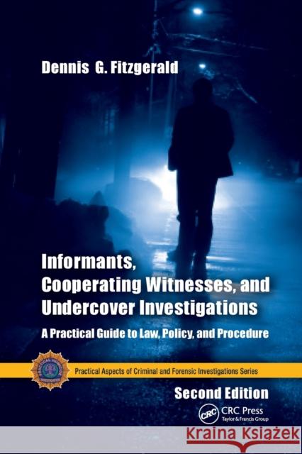 Informants, Cooperating Witnesses, and Undercover Investigations: A Practical Guide to Law, Policy, and Procedure, Second Edition Coffey, Simon 9780367778293 Taylor and Francis