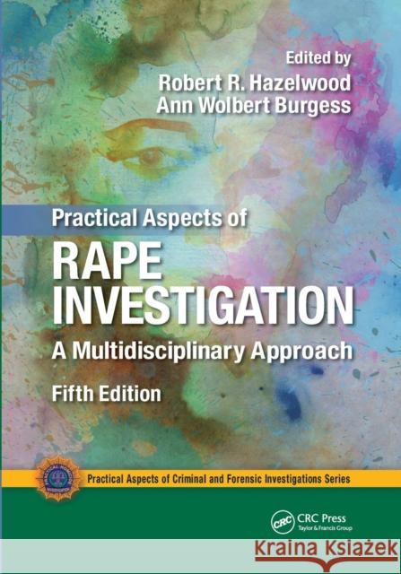 Practical Aspects of Rape Investigation: A Multidisciplinary Approach Hazelwood, Robert R. 9780367778408 Taylor and Francis