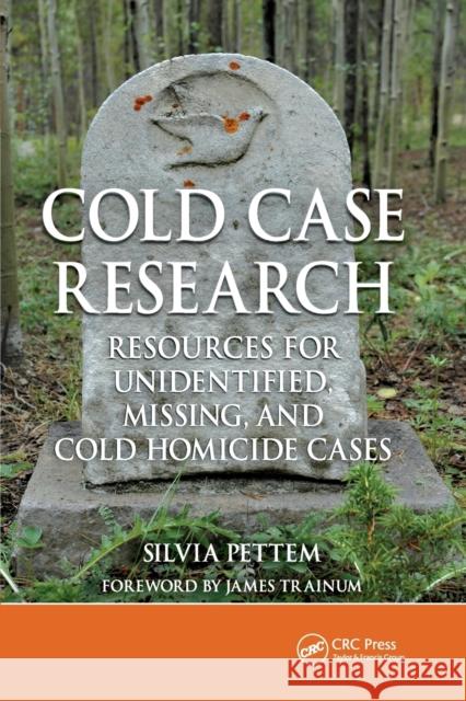 Cold Case Research Resources for Unidentified, Missing, and Cold Homicide Cases Silvia Pettem 9780367778538
