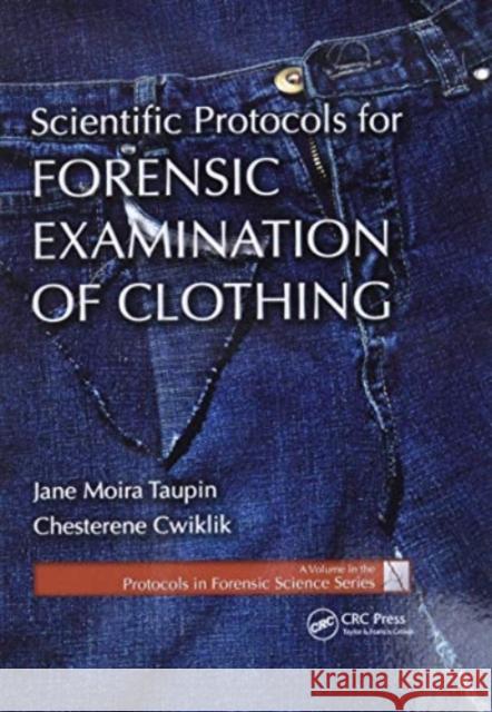 Scientific Protocols for Forensic Examination of Clothing Jane Moira Taupin, Chesterene Cwiklik 9780367778583 Taylor and Francis