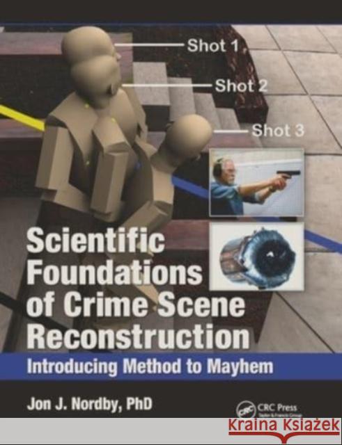 Scientific Foundations of Crime Scene Reconstruction: Introducing Method to Mayhem Nordby 9780367778699