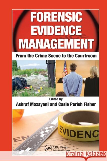 Forensic Evidence Management: From the Crime Scene to the Courtroom Ashraf Mozayani Casie Parish-Fisher 9780367778798 CRC Press